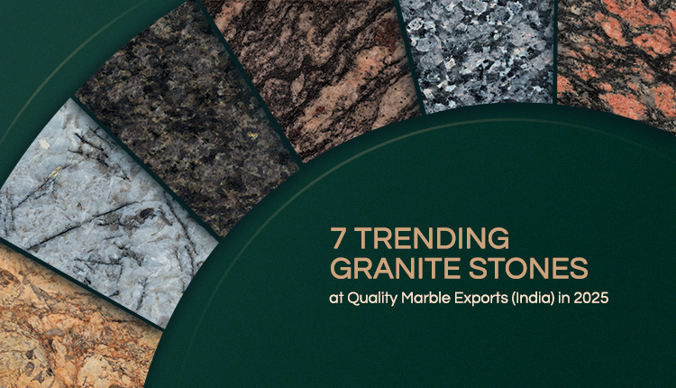 7 Trending Granite Stones at Quality Marble Exports (India) in 2025