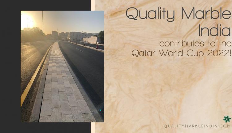 (Part 3/4) Quality Marble Exports India Contribution to the 2022 World Cup in Qatar