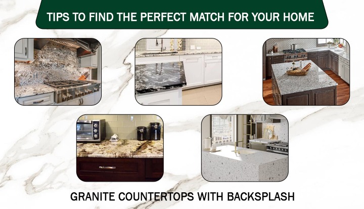 Granite Countertops with Backsplash: Tips to Find the Perfect Match for Your Home
