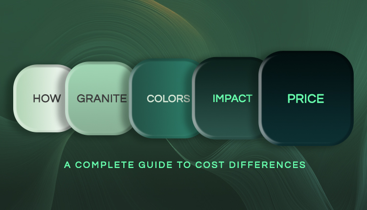 How Granite Colors Impact Price: A Complete Guide to Cost Differences