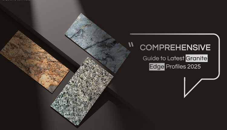 Comprehensive Guide to Latest Granite Edge Profiles 2025